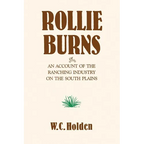 Rollie Burns: Or an Account of the Ranching Industry on the South Plains - Paperback