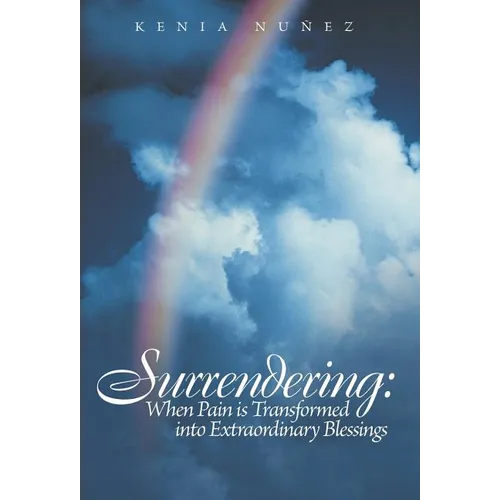 Surrendering: When Pain Is Transformed Into Extraordinary Blessings