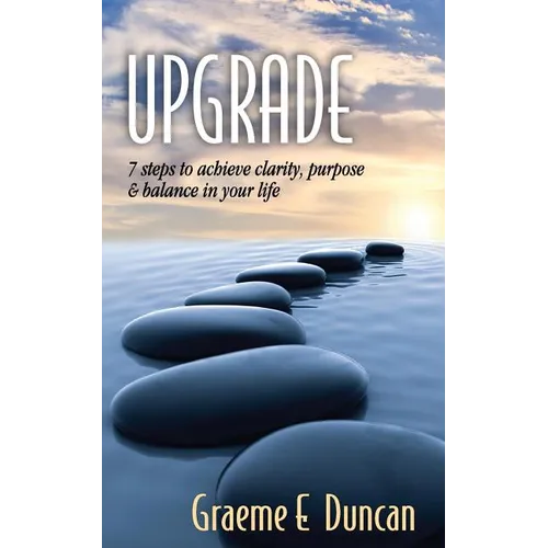 Upgrade: 7 Principles to Achieve Clarity, Purpose & Balance in Your Life