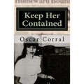 Keep Her Contained: A Mystery About Immigrant Ambitions and Mummified Remains