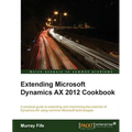 Extending Microsoft Dynamics Ax 2012 Cookbook