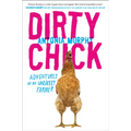 Dirty Chick: Adventures of an Unlikely Farmer