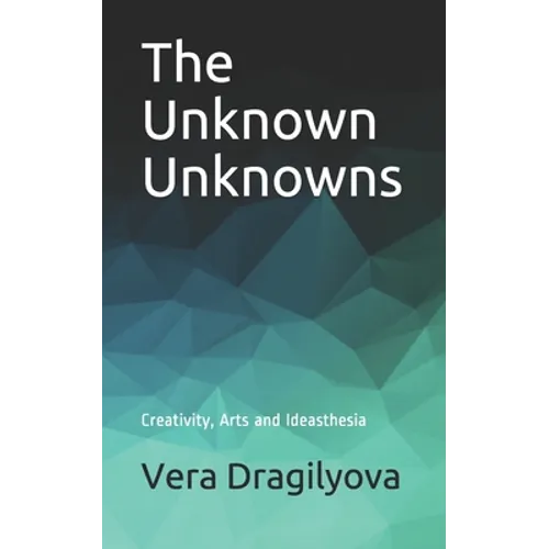 The Unknown Unknowns: Creativity, Arts and Ideasthesia