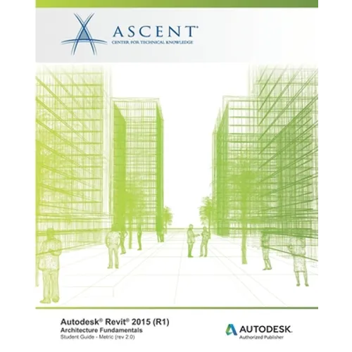 Autodesk Revit 2015 (R1): Architecture Fundamentals - Metric: Autodesk Official Training Guide (AOTG)