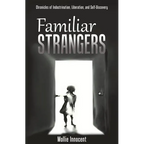 Familiar Strangers: Chronicles of Indoctrination, Liberation and Self-Discovery - Paperback