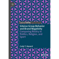 Intense Group Behavior and Brand Negativity: Comparing Rivalry in Politics, Religion, and Sport