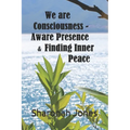 We Are Consciousness - Aware Presence & Finding Inner Peace