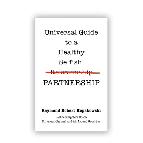 Universal Guide to a Healthy Selfish Relationship/Partnership
