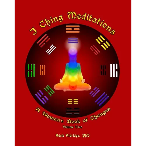 I Ching Meditations, Volume 2: A Woman's Book of Changes