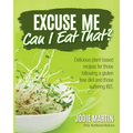 Excuse Me, Can I Eat That?: Delicious Plant-Based Recipes for Those Following a Gluten-Free Diet and Those Suffering IBS