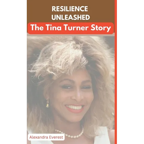 Resilience Unleashed: The Tina Turner Story