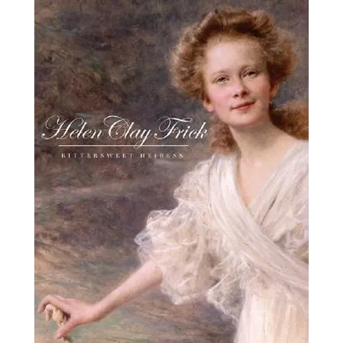 Helen Clay Frick: Bittersweet Heiress