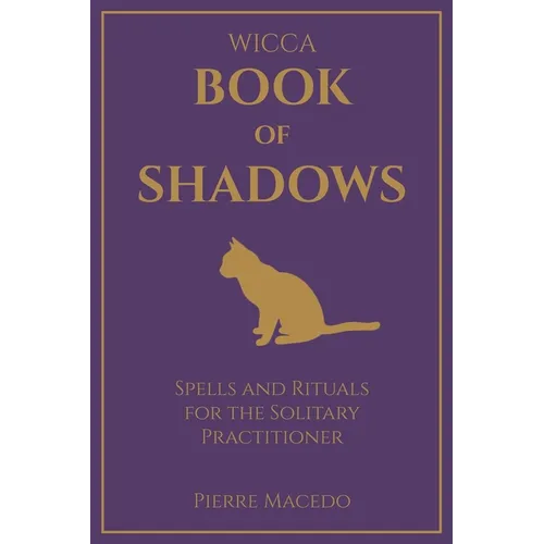 Wicca - Book of Shadows: Spells and Rituals for the Solitary Practitioner