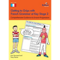 Getting to Grips with French Grammar at Key Stage 2: Comprehensive Guidance to Ensure Progression