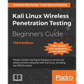 Kali Linux Wireless Penetration Testing Beginner's Guide - Third Edition: Master wireless testing techniques to survey and attack wireless networks wi