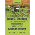 The Biography of José G. Ocampo-The Life Story of an Undocumented Worker in the Salinas Valley: 2nd Edition