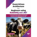 Event-Driven Architecture for Beginners using RabbitMQ and .NET: A comprehensive guide to distributed solutions with RabbitMQ and .NET (English Editio