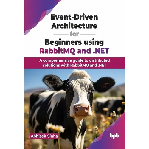 Event-Driven Architecture for Beginners using RabbitMQ and .NET: A comprehensive guide to distributed solutions with RabbitMQ and .NET (English Editio