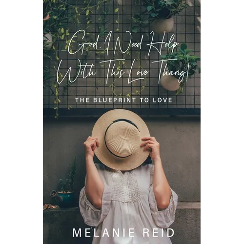 God, I Need Help with This Love Thang!: The Blueprint to Love