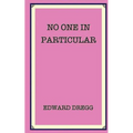 No One In Particular: A true story that gives the exact location of paradise near a gold mine and a pyramid. How it was found by an artist,