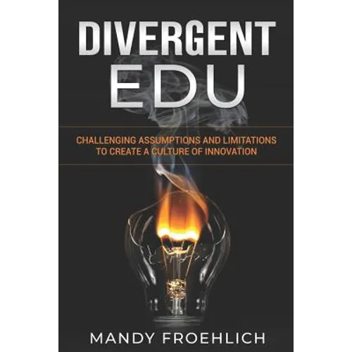 Divergent EDU: Challenging assumptions and limitations to create a culture of innovation