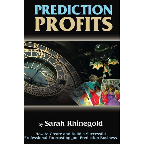 Prediction Profits: How to create and build a successful professional forecasting and prediction business.