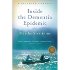 Inside the Dementia Epidemic: A Daughter's Memoir