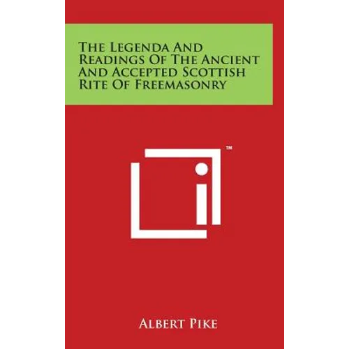 The Legenda And Readings Of The Ancient And Accepted Scottish Rite Of Freemasonry