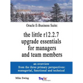 Oracle E-Business Suite: the little r12.2.7 upgrade essentials for managers and team members