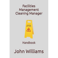 Facilities Management Cleaning Manager: Handbook