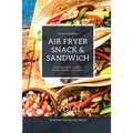 Air Fryer Snack and Sandwich Vol. 1: Everyday Quick and Easy Recipes for Air Fryer Lovers