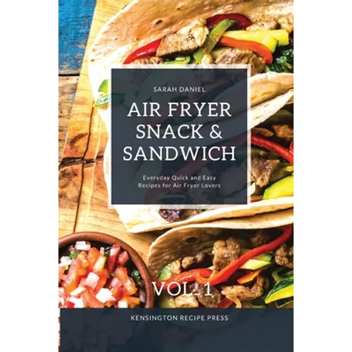 Air Fryer Snack and Sandwich Vol. 1: Everyday Quick and Easy Recipes for Air Fryer Lovers