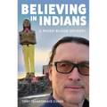 Believing in Indians: A Mixed-Blood Odyssey