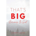 That's BIG: Believing It's God!