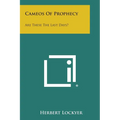 Cameos of Prophecy: Are These the Last Days?