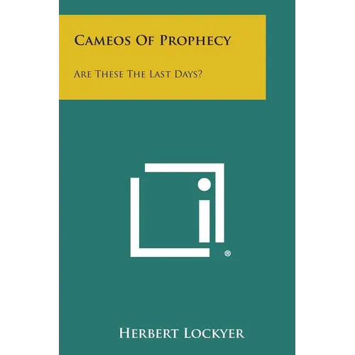 Cameos of Prophecy: Are These the Last Days?
