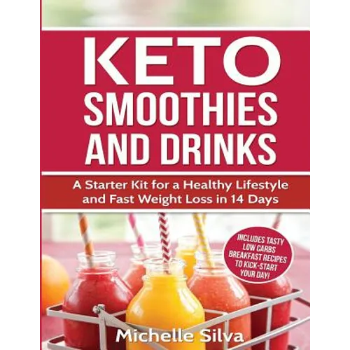 Keto Smoothies and Drinks: A Starter Kit for a Healthy Lifestyle and Fast Weight Loss in 14 Days