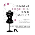 History of Etiquette in Black America: A Tribute to the Trailblazers of Etiquette in African American History