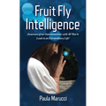 Fruit Fly Intelligence: Awareness of our Interconnections with All That Is Leads to an Extraordinary Life!