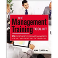 The Management Training Tool Kit: 35 Exercises to Prepare Managers for the Challenges They Face Every Day