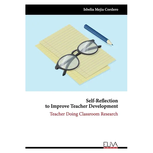 Self-Reflection to Improve Teacher Development: Teacher Doing Classroom Research