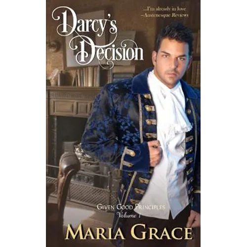 Darcy's Decision: Given Good Principles Volume 1