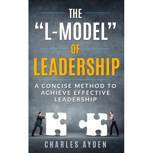 The "L-Model" of Leadership: A Concise Method To Achieve Effective Leadership