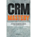 CRM Mastery: The Sales Ops Manager's Guide to Elevating Customer Relationships and Sales Performance