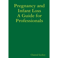 Pregnancy and Infant Loss: A Guide for Professionals
