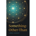 Something-Other-Than: A Spiritual Memoir