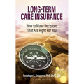 Long Term Care Insurance: How To Make Decisions That Are Right For You