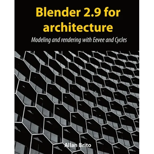 Blender 2.9 for architecture: Modeling and rendering with Eevee and Cycles