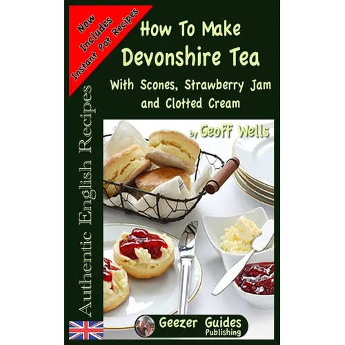 How To Make Devonshire Tea: With Scones, Strawberry Jam and Clotted Cream