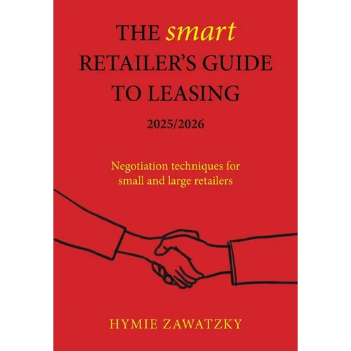 The SMART Retailer's Guide to Leasing 2025/2026: Negotiation techniques for small and large retailers
